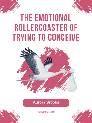 cover image of The Emotional Rollercoaster of Trying to Conceive